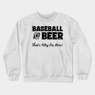 Baseball and Beer that's why I'm here! Sports fan print Crewneck Sweatshirt